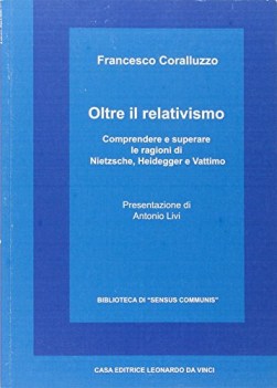 oltre il relativismo comprendere e superare le ragioni di nietzsche