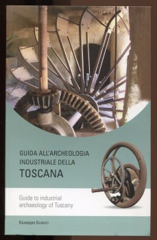 guida all\'archeologia industriale della  Toscana