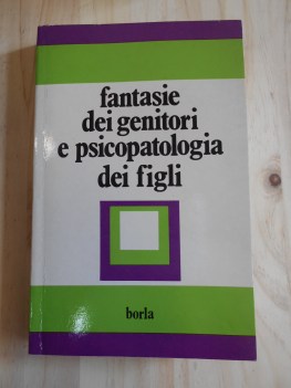 fantasie dei genitori e psicopatologia dei figli