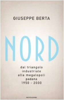 nord dal triangolo industriale alla megalopoli padana 1950 2000