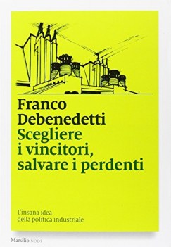 scegliere i vincitori salvare i perdenti linsana idea della politica industriale