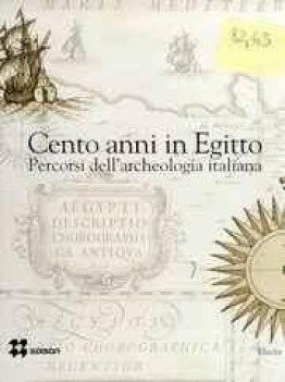 cento anni in egitto percorsi dell\'archeologia italiana