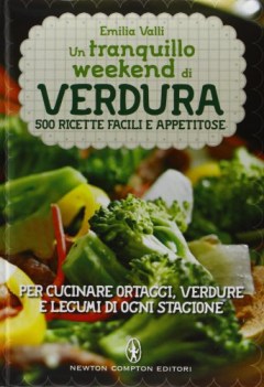 tranquillo weekend di verdura 500 ricette facili e appetitose per cucinare ortag