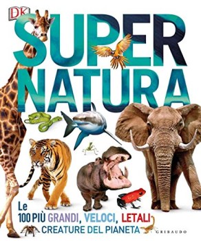 super natura le 100 piu grandi veloci letali creature del pianeta