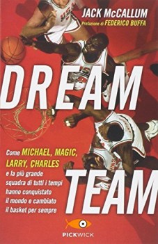 dream team come michael, magic, larry, charles e la piu grande squadra...