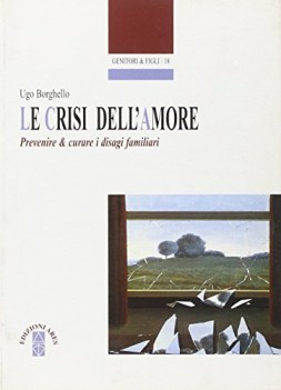 crisi dell\'amore prevenire e curare i disagi familiari