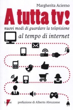 a tutta tv nuovi modi di guardare la televisione al tempo di internet