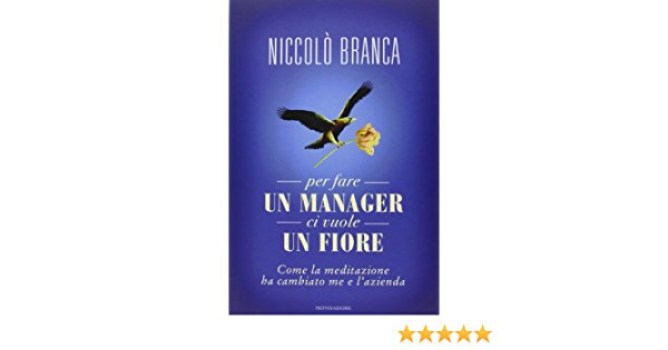 per fare un manager ci vuole un fiore come la meditazione ha cambiato me e lazie