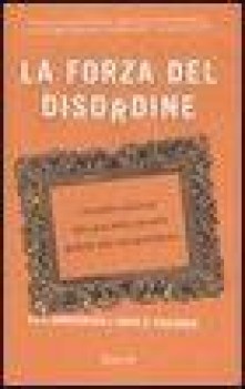forza del disordine i benefici nascosti del caos dalleconomia globale alla vita
