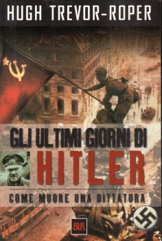 ultimi giorni di Hitler - come muore una dittatura