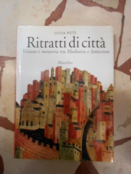 ritratti di citta visione e memoria tra medioevo e settecento