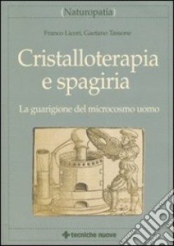 cristalloterapia e spagiria la guarigione del microcosmo uomo