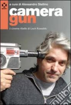 camera gun il cinema ribelle di lech kowalski