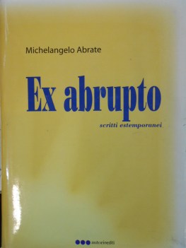 ex abrupto scritti estemporanei