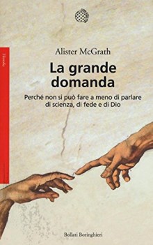 grande domanda perch non si pu fare a meno di parlare di scienza di fede e di di