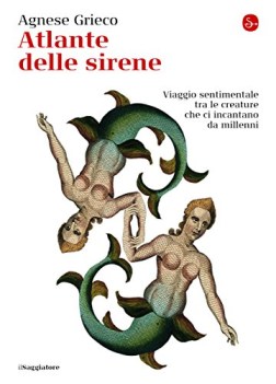 atlante delle sirene viaggio sentimentale tra le creature che ci incantano