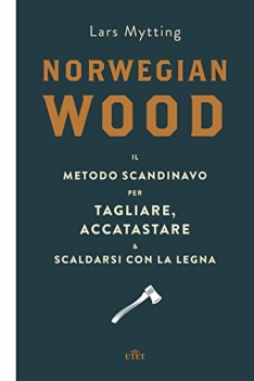 norwegian wood il metodo scandinavo per tagliare accatstare e scaldarsi con la l