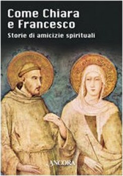 come chiara e francesco storie di amicizie spirituali