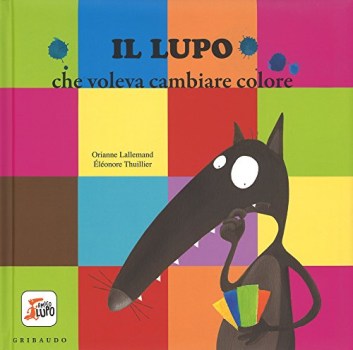 lupo che voleva cambiare colore amico lupo ediz. illustrata