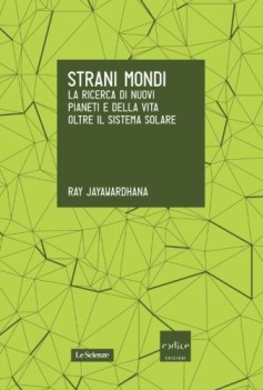 strani mondi la ricerca di nuovi pianeti e della vita oltre il sistema solare