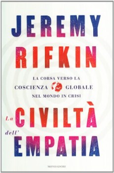 civilta dell\'empatia la corsa verso la conoscienza globale nel mondo in crisi