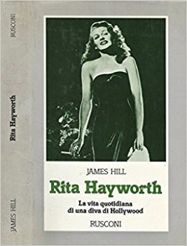 rita hayworth la vita quotidiana di una diva di hollywood