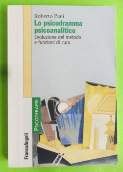 Psicodramma psicoanalitico evoluzione metodo e cura. Frsnco Angeli 2007