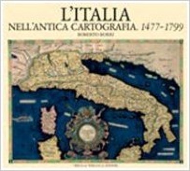 italia nell\'antica cartografia 1477-1799