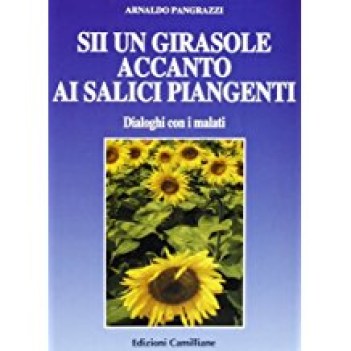 sii un girasole accanto ai salici piangenti