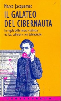 galateo del cibernauta le regole della nuova etichetta tra fax cellulari e reti