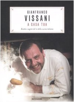 vissani a casa tua ricette e segreti del re della cucina italiana