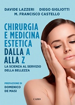 chirurgia e medicina estetica dalla a alla z la scienza al servizio della bellez