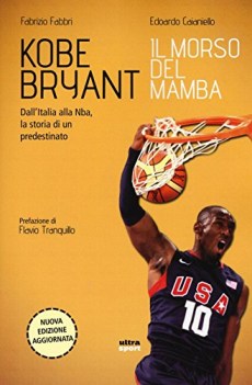 kobe bryant il morso del mamba dall\'italia alla nba la storia di un predestinato