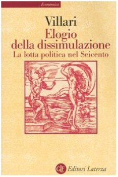 elogio della dissimulazione la lotta politica nel seicento