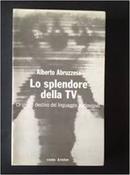 splendore della tv origini e destino del linguaggio audiovisivo