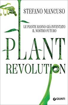 Plant revolution 1. Mondo vegetale per immaginare il futuro dell\'umanit