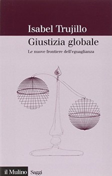 giustizia globale le nuove frontiere dell\'eguaglianza