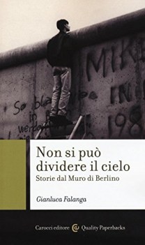 Non si puo dividere il cielo. Storie dal muro di Berlino