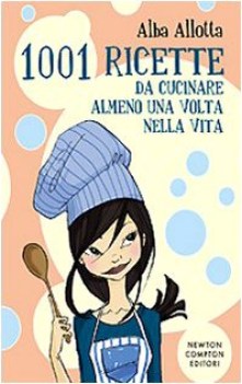 milleuno ricette da cucinare almeno una volta nella vita