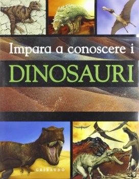 impara a conoscere i dinosauri ediz illustrata