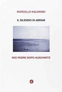 silenzio di abram mio padre dopo auschwitz