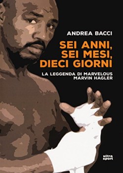 sei anni sei mesi dieci giorni la leggenda di marvelous marvin hagler