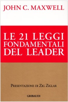 ventuno leggi fondamentali del leader seguile e tutti ti seguiranno