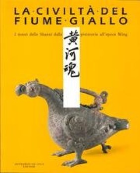 civilta del fiume giallo i tesori dello shanxi dalla preistoria allepoca ming