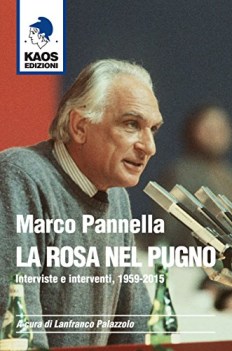 marco pannella la rosa nel pugno interviste e interventi 1959 2015