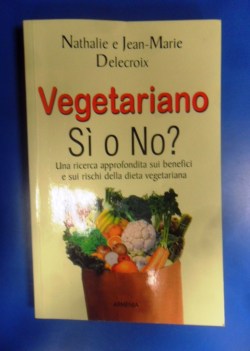 vegetariano s o no? ricerca approfondita su benefici e rischi dieta vegetariana