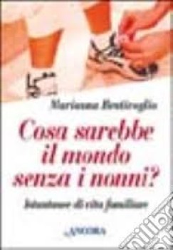 cosa sarebbe il mondo senza i nonni istantanee di vita familiare