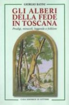 alberi della fede in toscana prodigi miracoli leggende e folklore