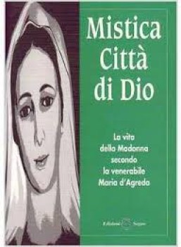 mistica citta\' di dio la vita della madonna secondo la venerabile maria d\'agreda