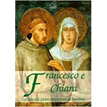 francesco e chiara la vita dei santi raccontata ai bambini